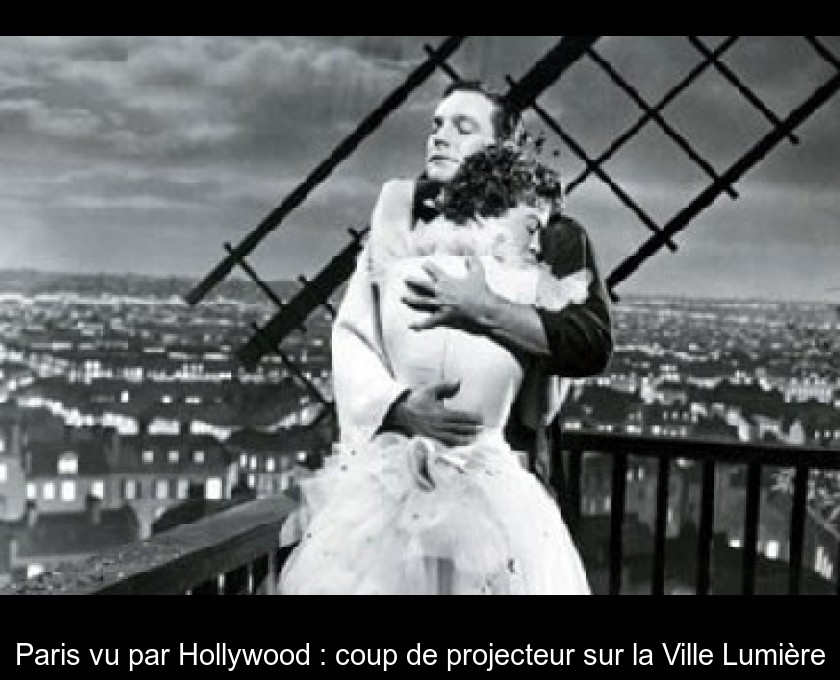 Paris vu par Hollywood : coup de projecteur sur la Ville Lumière