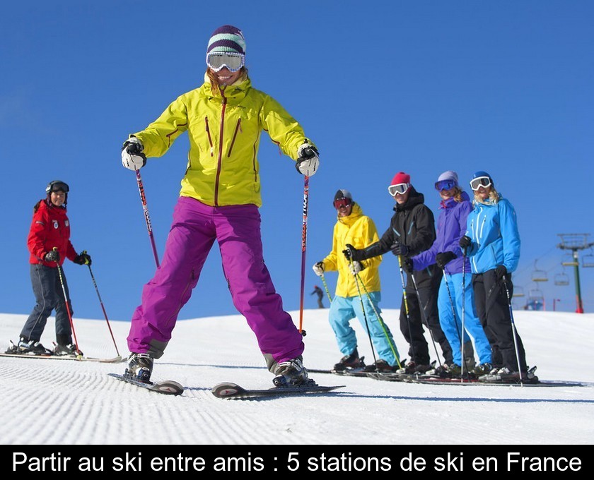 Partir au ski entre amis : 5 stations de ski en France