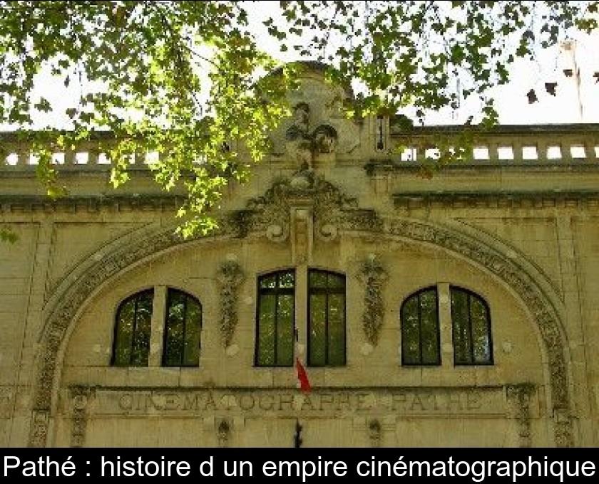 Pathé : histoire d'un empire cinématographique Pathé : histoire d'un empire cinématographique
