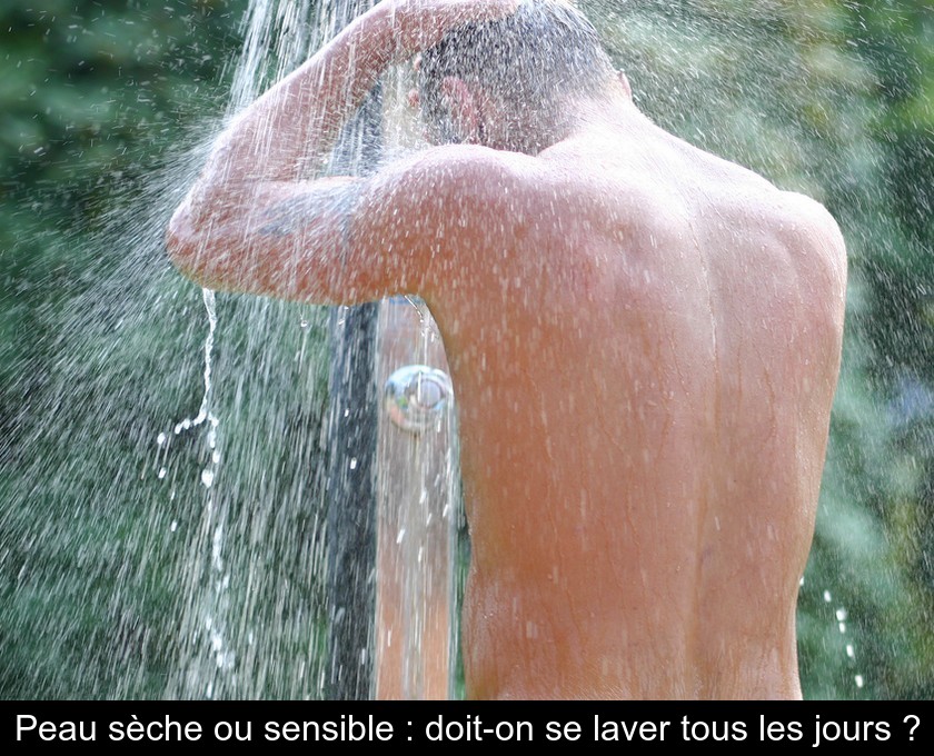 Peau sèche ou sensible : doit-on se laver tous les jours ? Peau sèche ou sensible : doit-on se laver tous les jours ?