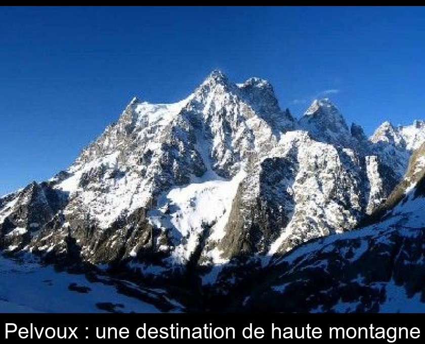 Pelvoux : une destination de haute montagne Pelvoux : une destination de haute montagne