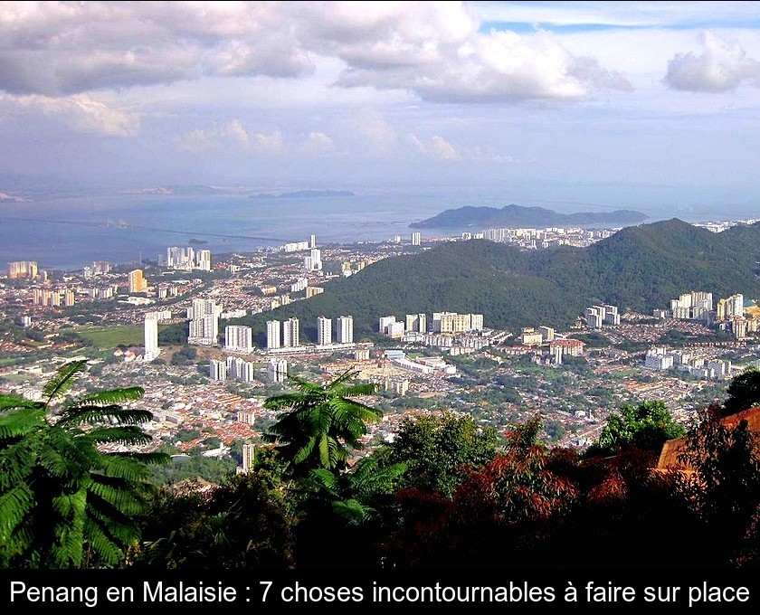 Penang en Malaisie : 7 choses incontournables à faire sur place