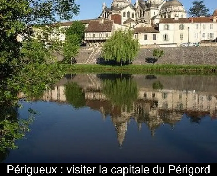 Périgueux : visiter la capitale du Périgord