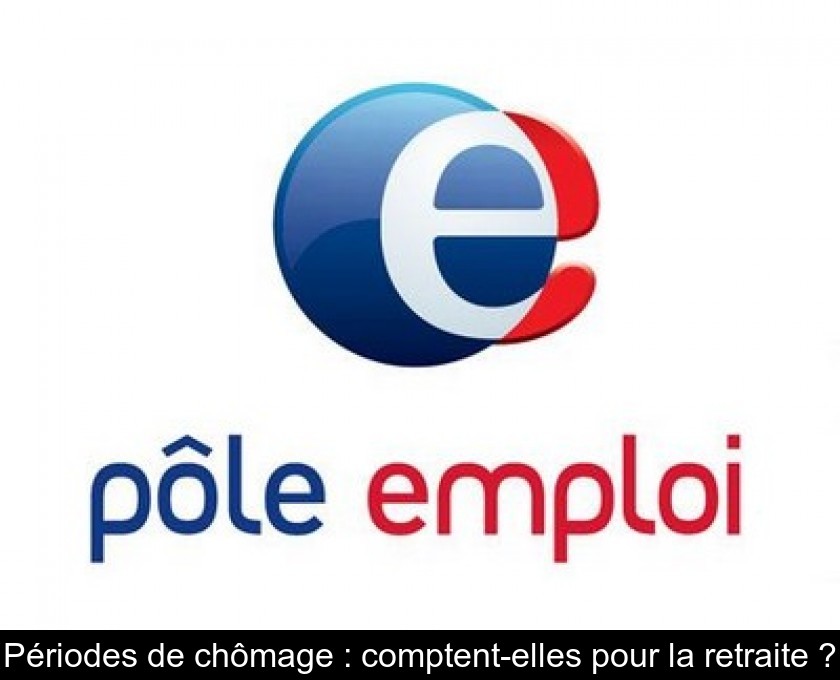 Périodes de chômage : comptent-elles pour la retraite ? Périodes de chômage : comptent-elles pour la retraite ?