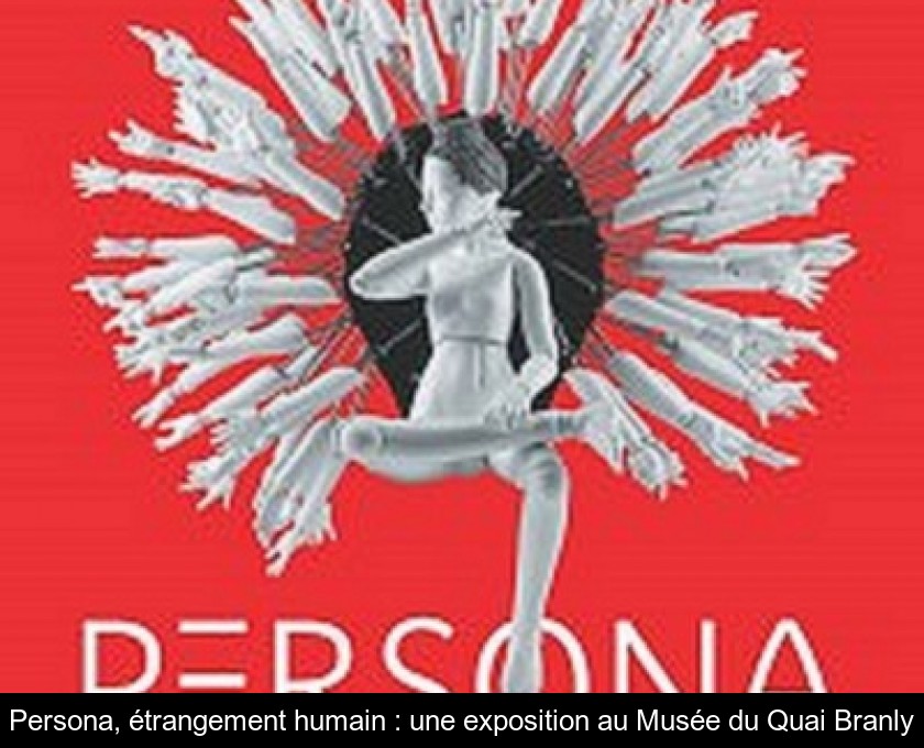 Persona, étrangement humain : une exposition au Musée du Quai Branly