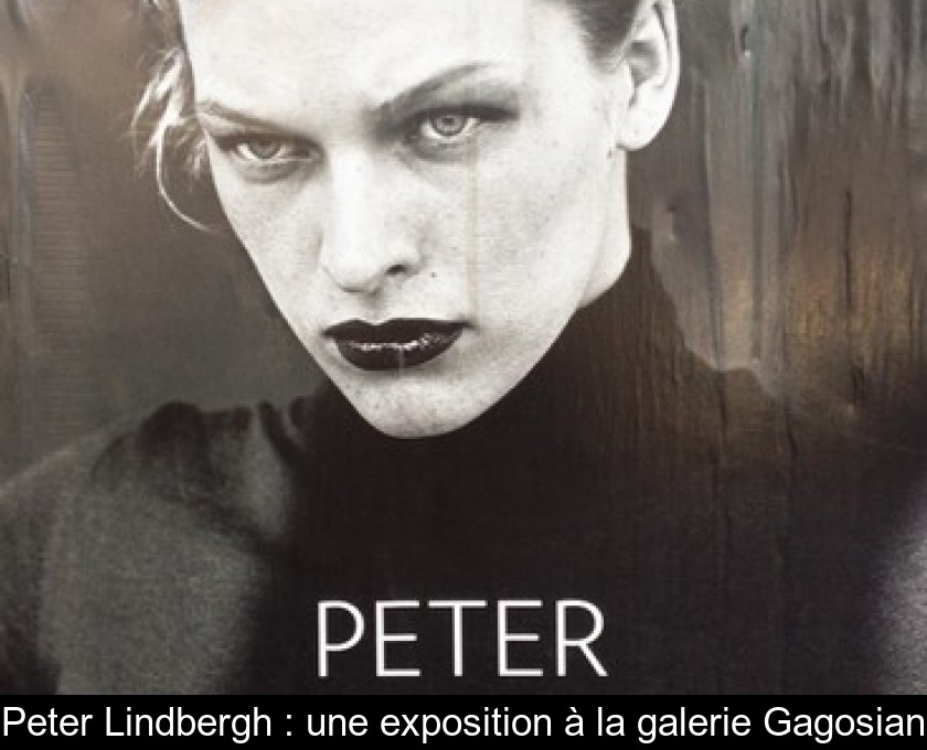 Peter Lindbergh : une exposition à la galerie Gagosian Peter Lindbergh : une exposition à la galerie Gagosian