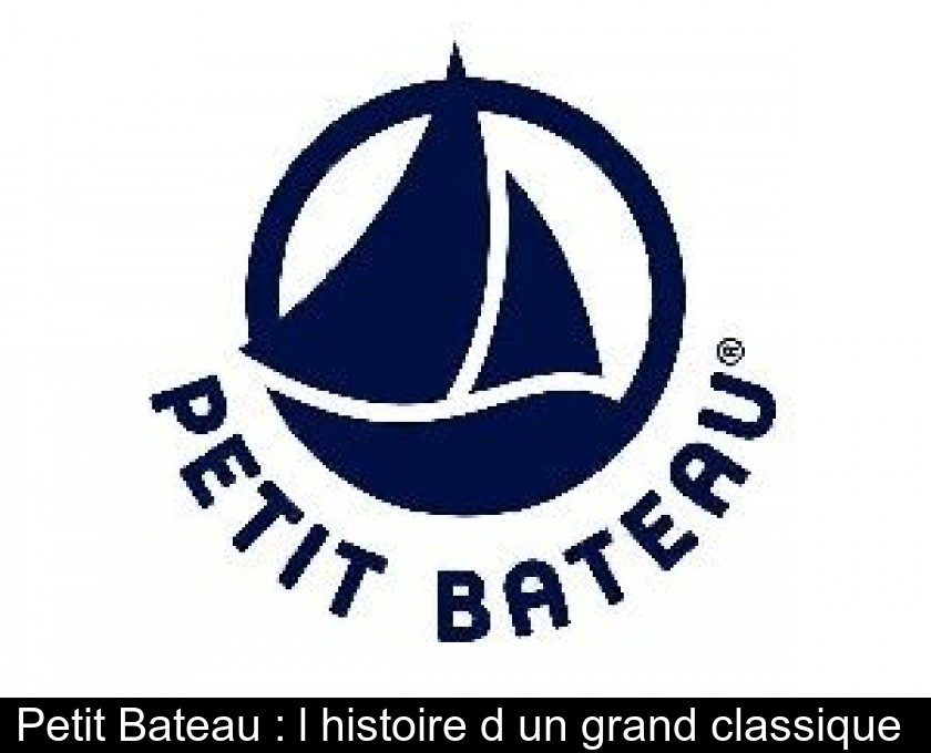 Petit Bateau : l'histoire d'un grand classique Petit Bateau : l'histoire d'un grand classique