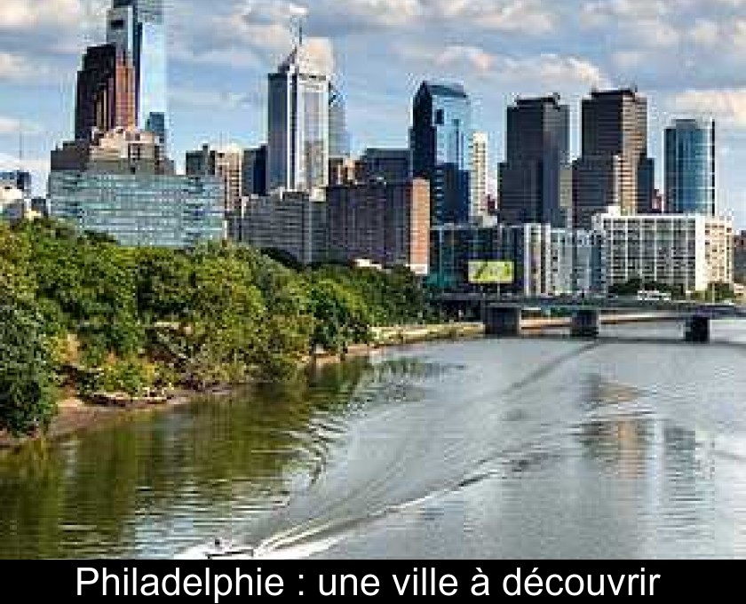 Philadelphie : une ville à découvrir 