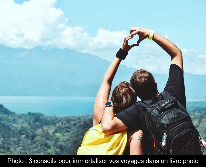 Photo : 3 conseils pour immortaliser vos voyages dans un livre photo Photo : 3 conseils pour immortaliser vos voyages dans un livre photo