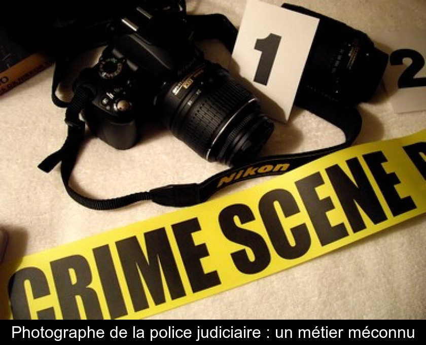 Photographe de la police judiciaire : un métier méconnu Photographe de la police judiciaire : un métier méconnu