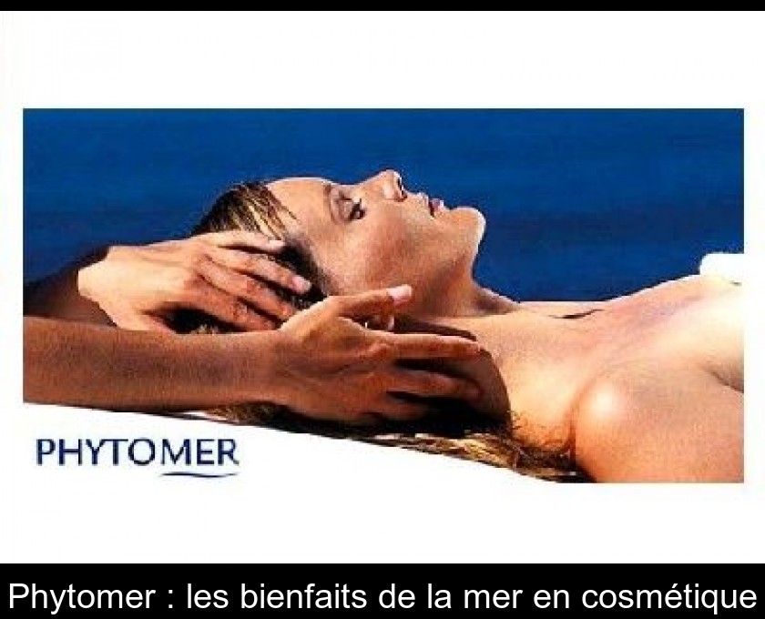 Phytomer : les bienfaits de la mer en cosmétique Phytomer : les bienfaits de la mer en cosmétique