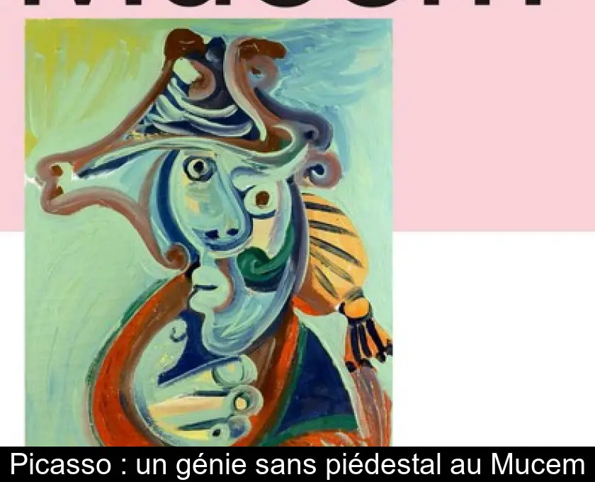 Picasso : un génie sans piédestal au Mucem