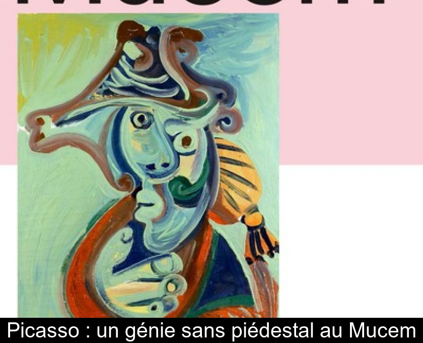 Picasso : un génie sans piédestal au Mucem Picasso : un génie sans piédestal au Mucem