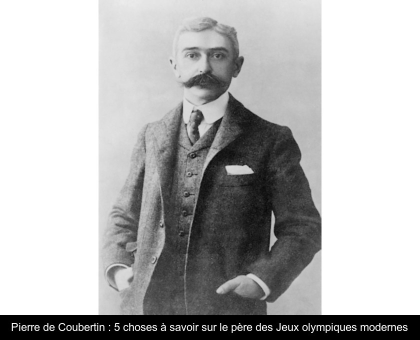 Pierre de Coubertin : 5 choses à savoir sur le père des Jeux olympiques modernes Pierre de Coubertin : 5 choses à savoir sur le père des Jeux olympiques modernes