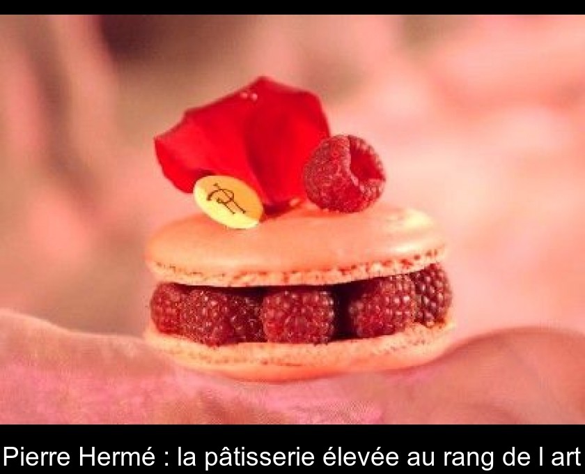 Pierre Hermé : la pâtisserie élevée au rang de l'art Pierre Hermé : la pâtisserie élevée au rang de l'art
