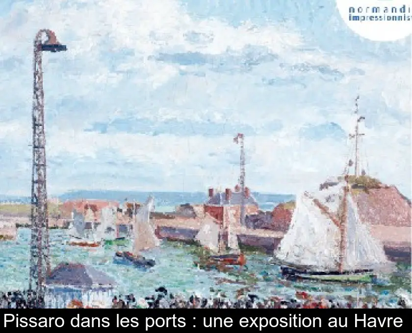 Pissaro dans les ports : une exposition au Havre 