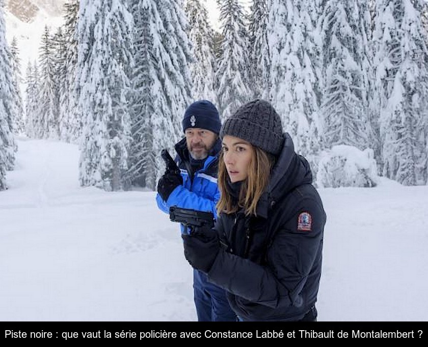 Piste noire : que vaut la série policière avec Constance Labbé et Thibault de Montalembert ?