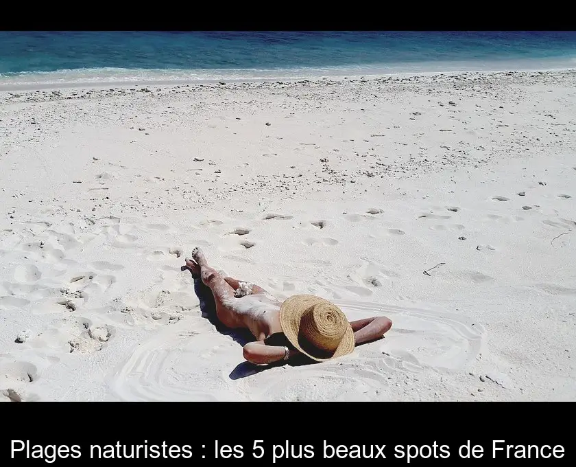 Plages naturistes : les 5 plus beaux spots de France