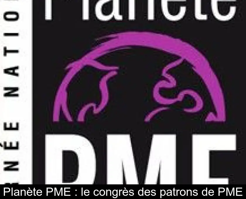 Planète PME : le congrès des patrons de PME