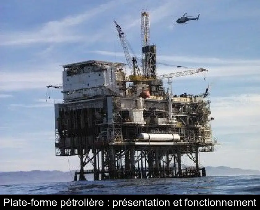 Plate-forme pétrolière : présentation et fonctionnement