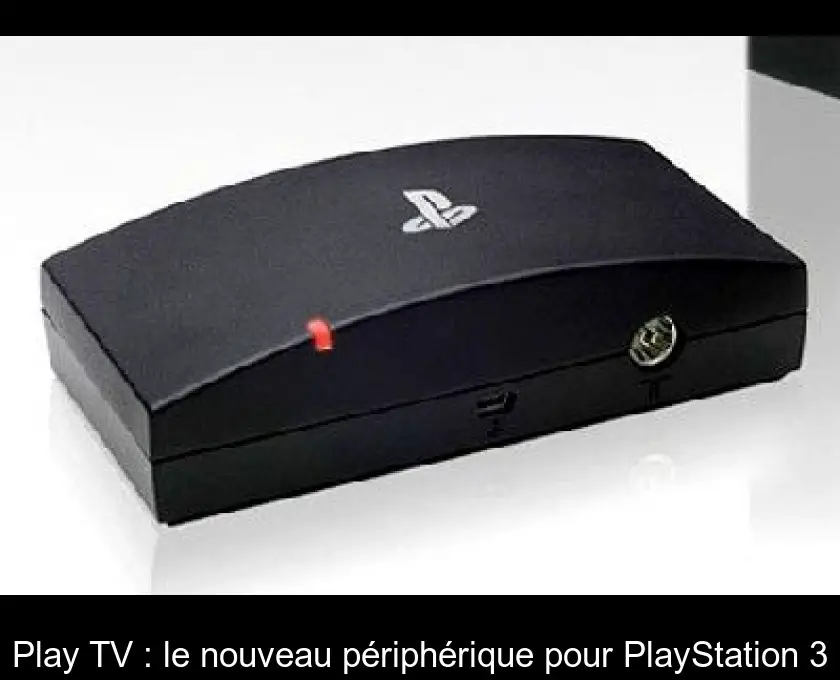 Play TV : le nouveau périphérique pour PlayStation 3