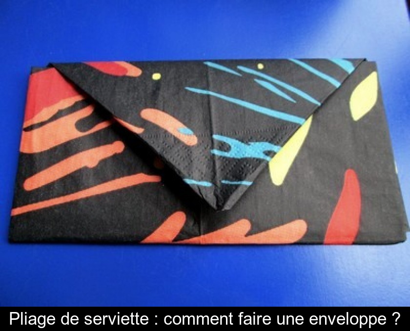 Pliage de serviette : comment faire une enveloppe ? Pliage de serviette : comment faire une enveloppe ?