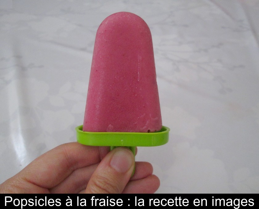 Popsicles à la fraise : la recette en images Popsicles à la fraise : la recette en images