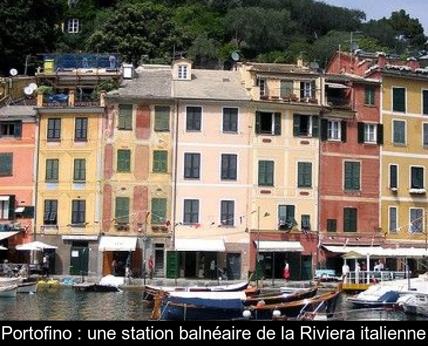 Portofino : une station balnéaire de la Riviera italienne Portofino : une station balnéaire de la Riviera italienne