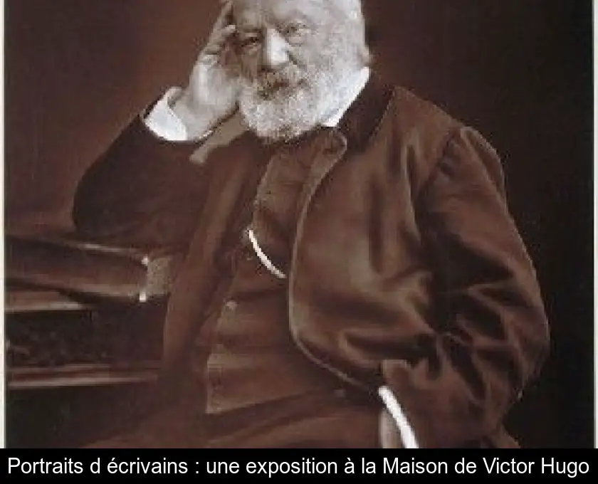 Portraits d'écrivains : une exposition à la Maison de Victor Hugo