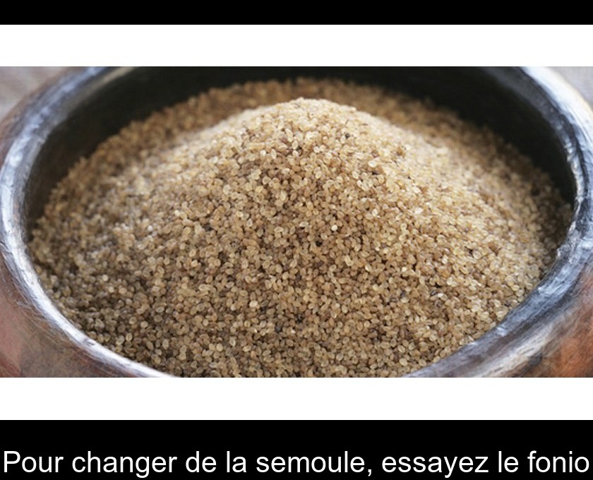 Pour changer de la semoule, essayez le fonio Pour changer de la semoule, essayez le fonio