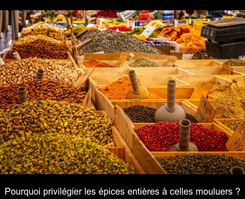 Pourquoi privilégier les épices entières à celles mouluers ? Pourquoi privilégier les épices entières à celles mouluers ?