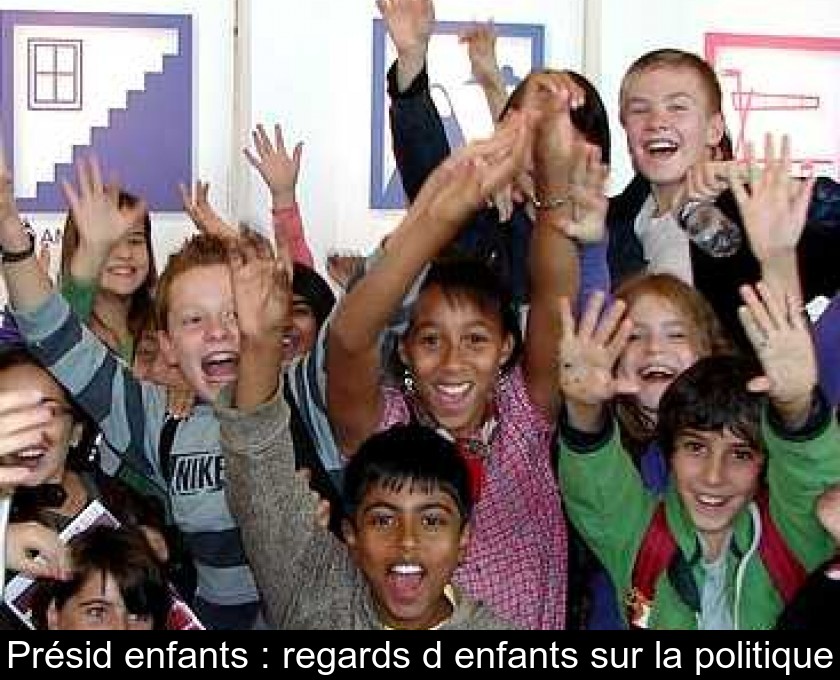 Présid'enfants : regards d'enfants sur la politique Présid'enfants : regards d'enfants sur la politique