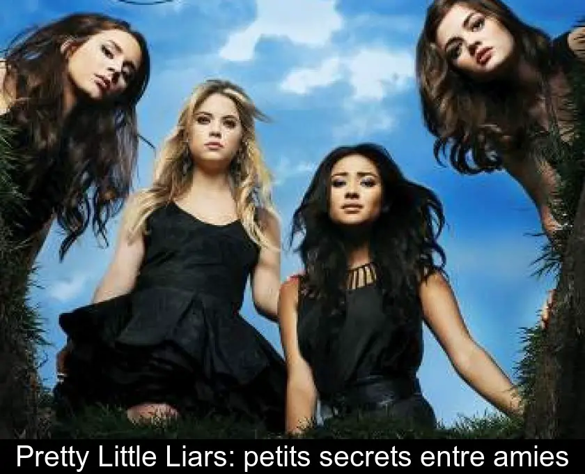 Pretty Little Liars: petits secrets entre amies