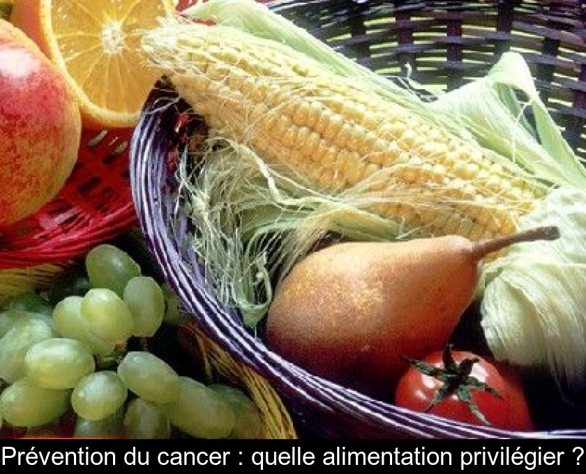 Prévention du cancer : quelle alimentation privilégier ? Prévention du cancer : quelle alimentation privilégier ?