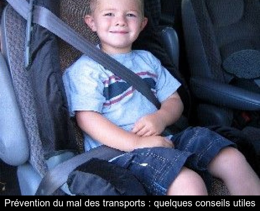 Prévention du mal des transports : quelques conseils utiles Prévention du mal des transports : quelques conseils utiles