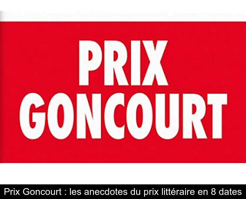 Prix Goncourt : les anecdotes du prix littéraire en 8 dates