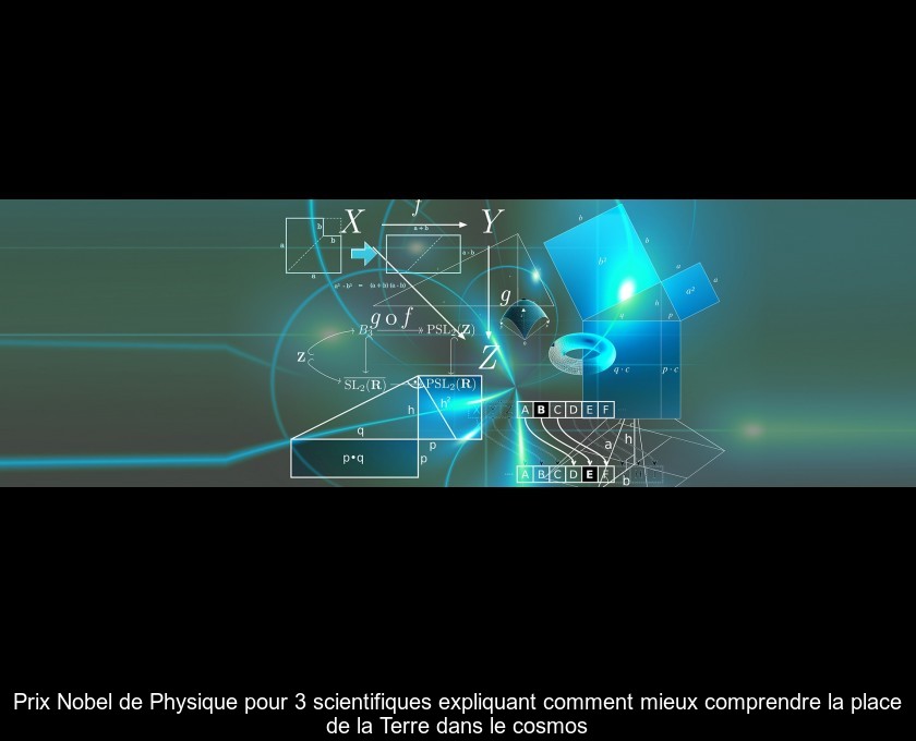 Prix Nobel de Physique pour 3 scientifiques expliquant comment mieux comprendre la place de la Terre dans le cosmos Prix Nobel de Physique pour 3 scientifiques expliquant comment mieux comprendre la place de la Terre dans le cosmos
