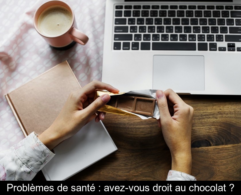 Problèmes de santé : avez-vous droit au chocolat ?