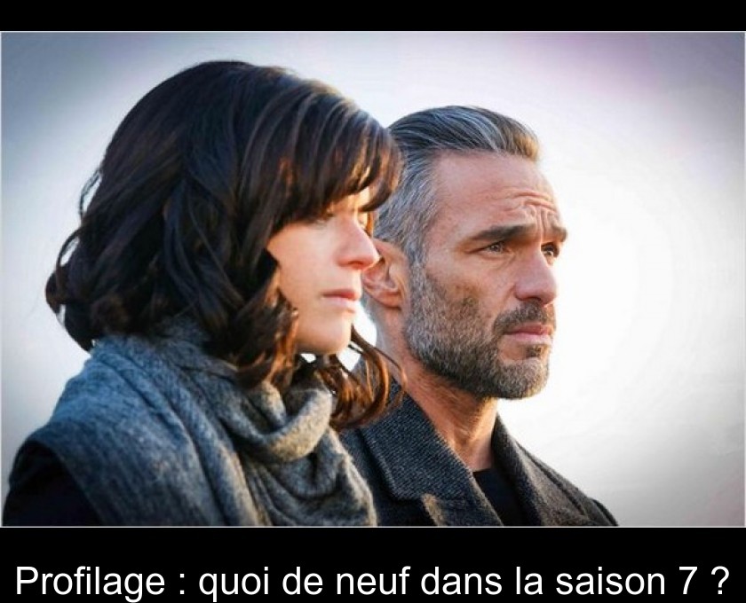 Profilage : quoi de neuf dans la saison 7 ? Profilage : quoi de neuf dans la saison 7 ?