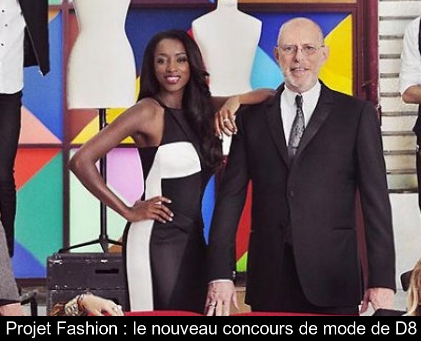 Projet Fashion : le nouveau concours de mode de D8 Projet Fashion : le nouveau concours de mode de D8