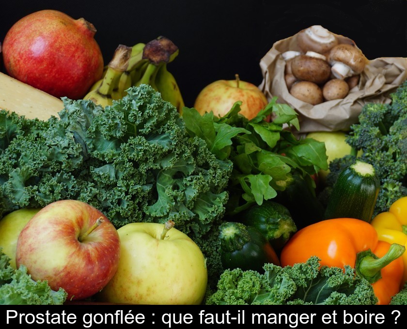 Prostate gonflée : que faut-il manger et boire ?