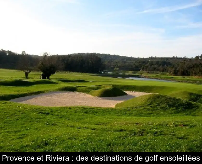 Provence et Riviera : des destinations de golf ensoleillées