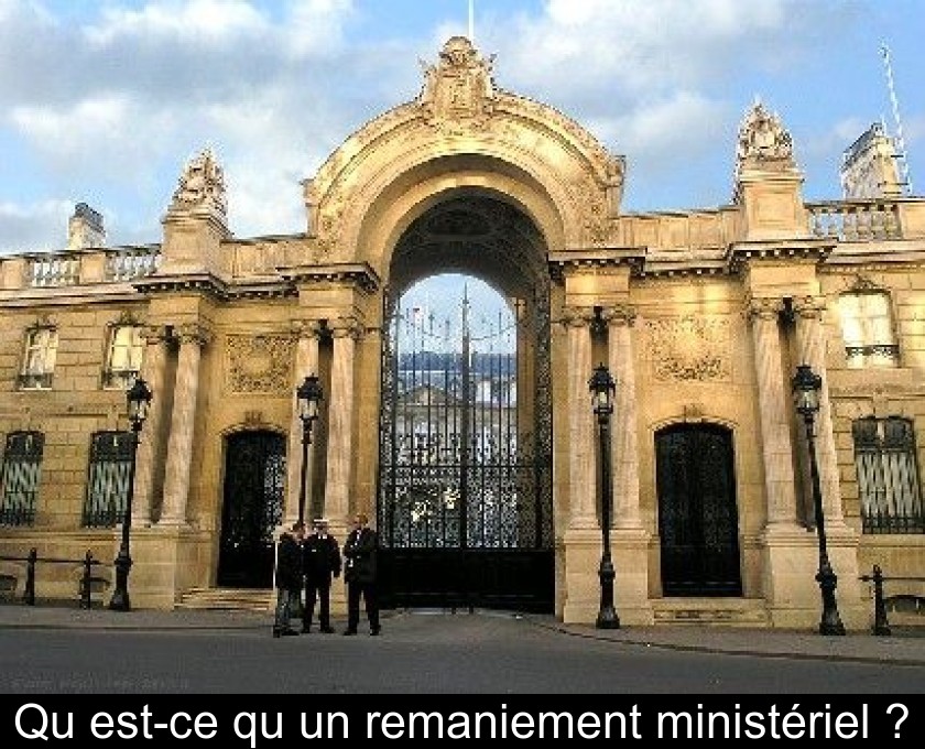Qu'est-ce qu'un remaniement ministériel ? Qu'est-ce qu'un remaniement ministériel ?