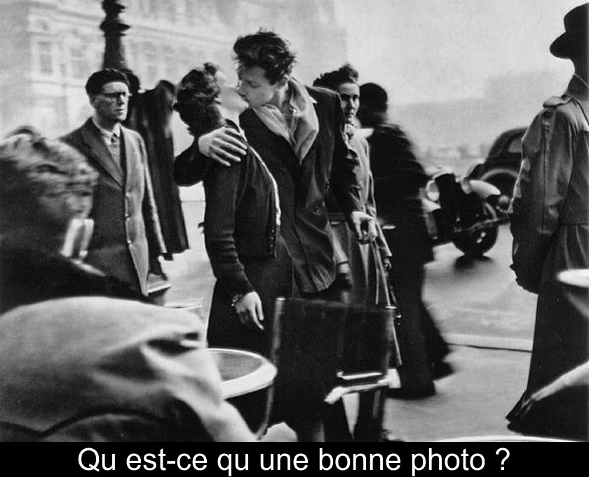 Qu'est-ce qu'une bonne photo ? Qu'est-ce qu'une bonne photo ?