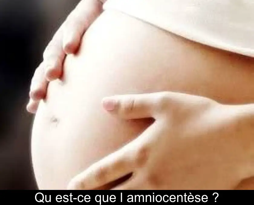 Qu'est-ce que l'amniocentèse ?