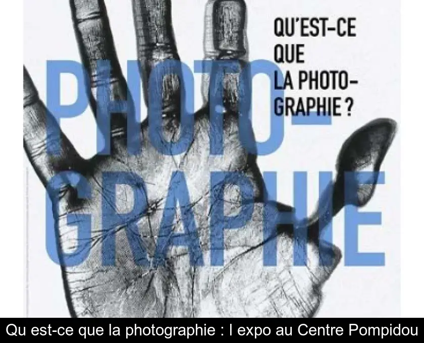Qu'est-ce que la photographie : l'expo au Centre Pompidou