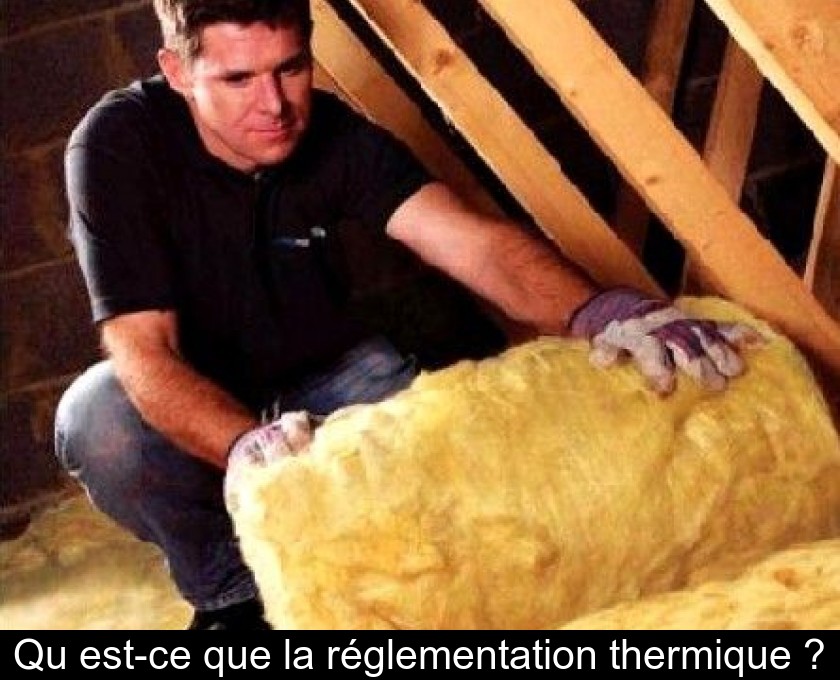 Qu'est-ce que la réglementation thermique ?