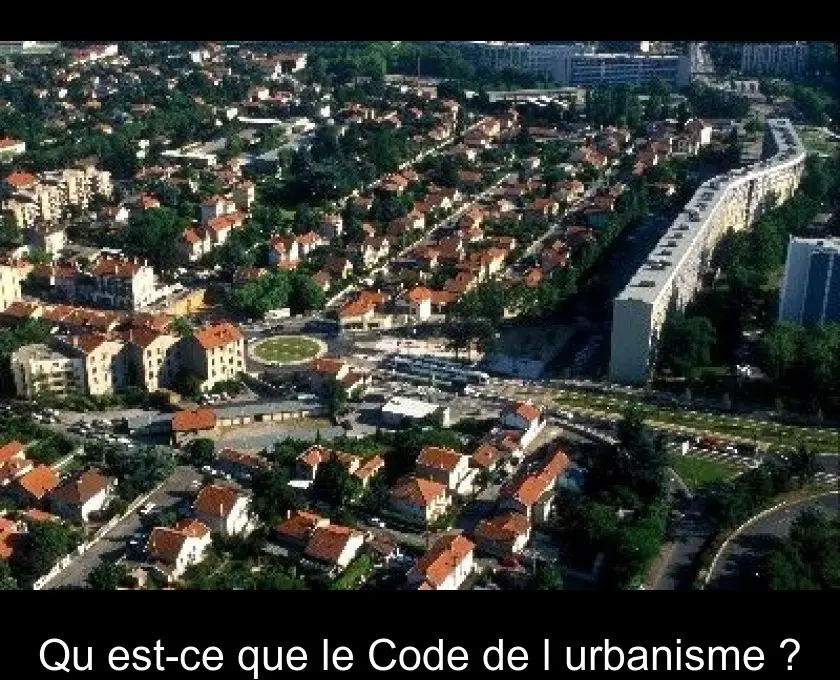 Qu'est-ce que le Code de l'urbanisme ?