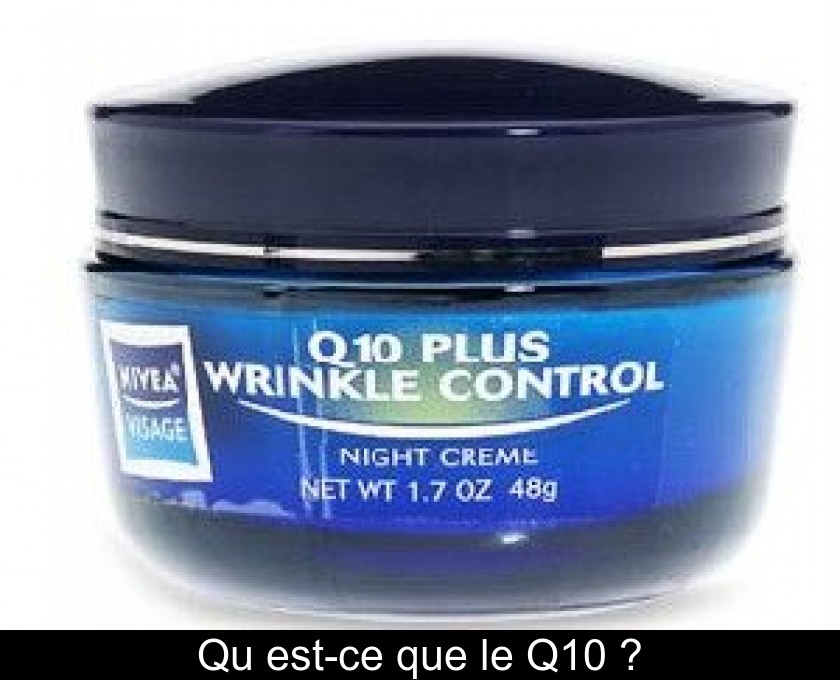 Qu'est-ce que le Q10 ? Qu'est-ce que le Q10 ?