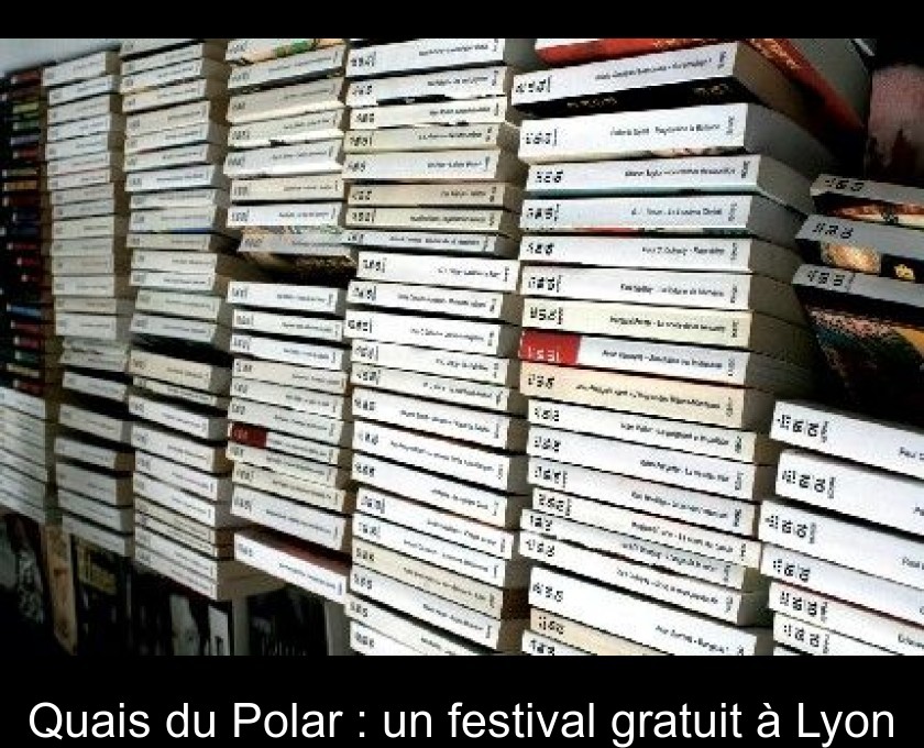 Quais du Polar : un festival gratuit à Lyon Quais du Polar : un festival gratuit à Lyon
